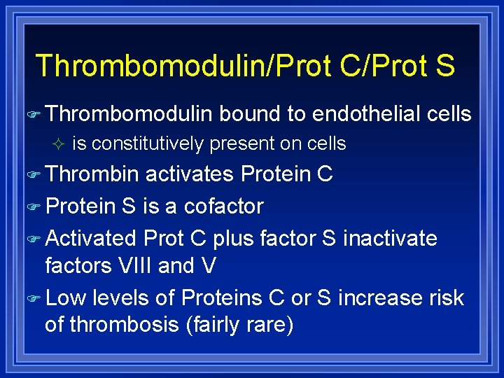 Thrombomodulin/Prot C/Prot S Thrombomodulin bound to endothelial cells is constitutively present on cells Thrombin