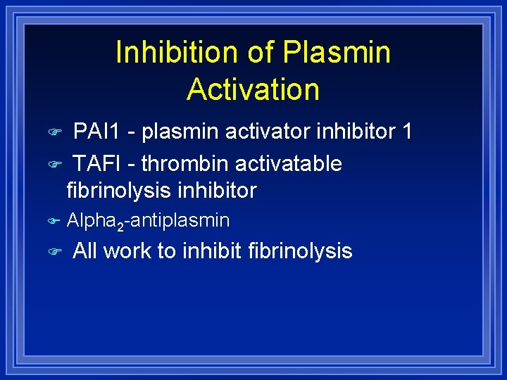 Inhibition of Plasmin Activation PAI 1 - plasmin activator inhibitor 1 TAFI - thrombin