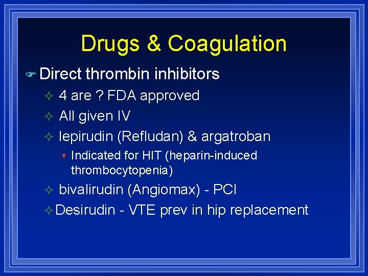 Drugs & Coagulation Direct thrombin inhibitors 4 are ? FDA approved All given IV