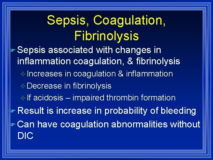 Sepsis, Coagulation, Fibrinolysis Sepsis associated with changes in inflammation coagulation, & fibrinolysis Increases in