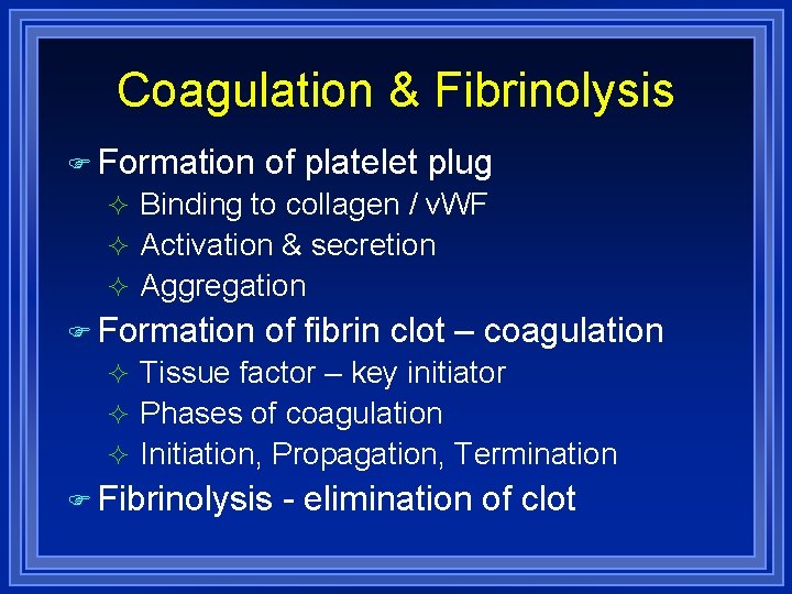 Coagulation & Fibrinolysis Formation of platelet plug Binding to collagen / v. WF Activation
