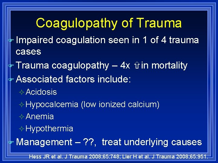 Coagulopathy of Trauma Impaired coagulation seen in 1 of 4 trauma cases Trauma coagulopathy
