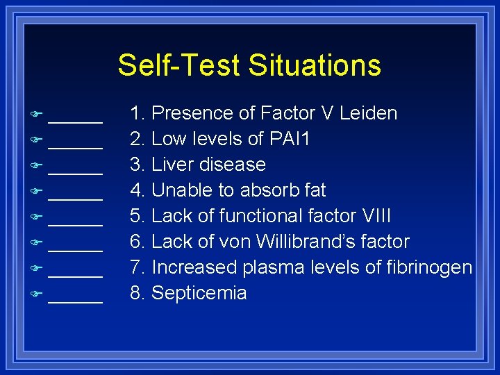 Self-Test Situations _____ _____ 1. Presence of Factor V Leiden 2. Low levels of
