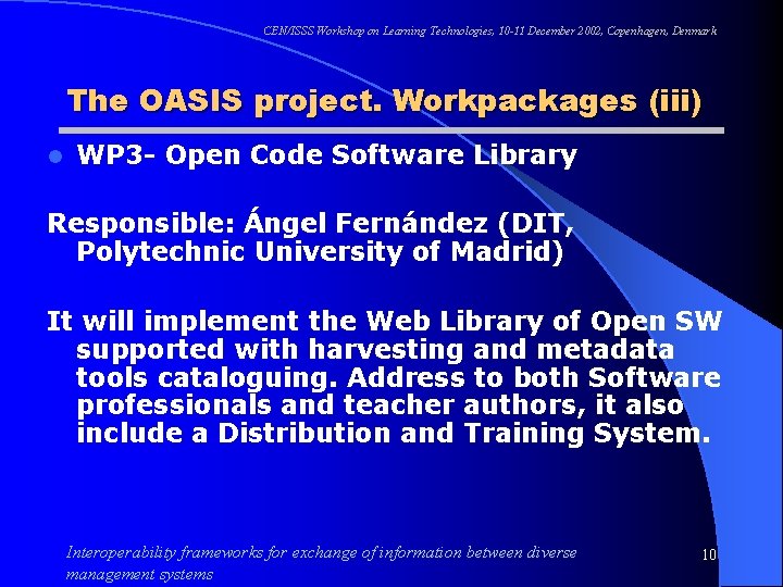 CEN/ISSS Workshop on Learning Technologies, 10 -11 December 2002, Copenhagen, Denmark The OASIS project.