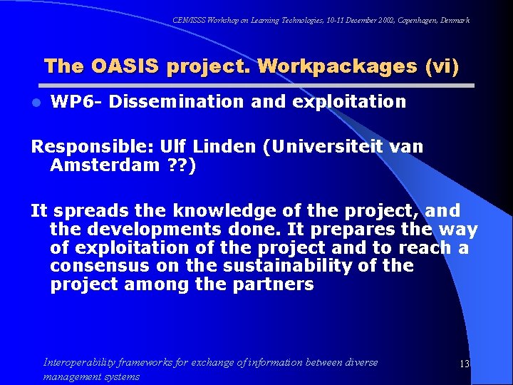 CEN/ISSS Workshop on Learning Technologies, 10 -11 December 2002, Copenhagen, Denmark The OASIS project.