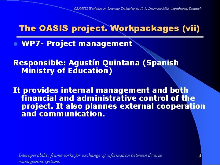 CEN/ISSS Workshop on Learning Technologies, 10 -11 December 2002, Copenhagen, Denmark The OASIS project.