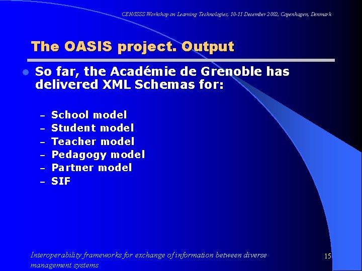 CEN/ISSS Workshop on Learning Technologies, 10 -11 December 2002, Copenhagen, Denmark The OASIS project.