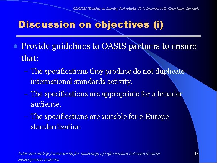 CEN/ISSS Workshop on Learning Technologies, 10 -11 December 2002, Copenhagen, Denmark Discussion on objectives