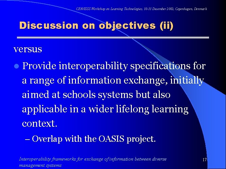 CEN/ISSS Workshop on Learning Technologies, 10 -11 December 2002, Copenhagen, Denmark Discussion on objectives