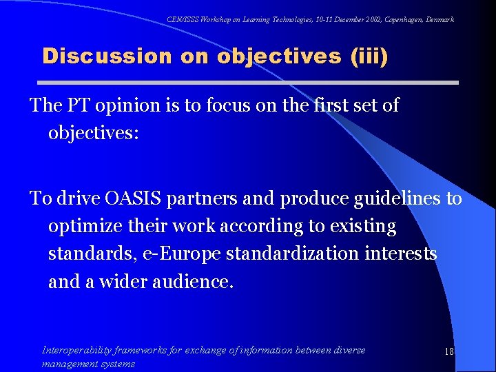 CEN/ISSS Workshop on Learning Technologies, 10 -11 December 2002, Copenhagen, Denmark Discussion on objectives