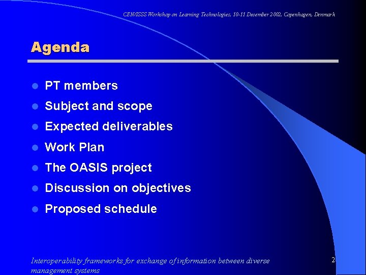 CEN/ISSS Workshop on Learning Technologies, 10 -11 December 2002, Copenhagen, Denmark Agenda l PT