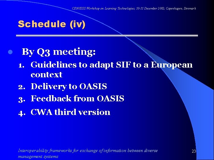 CEN/ISSS Workshop on Learning Technologies, 10 -11 December 2002, Copenhagen, Denmark Schedule (iv) l