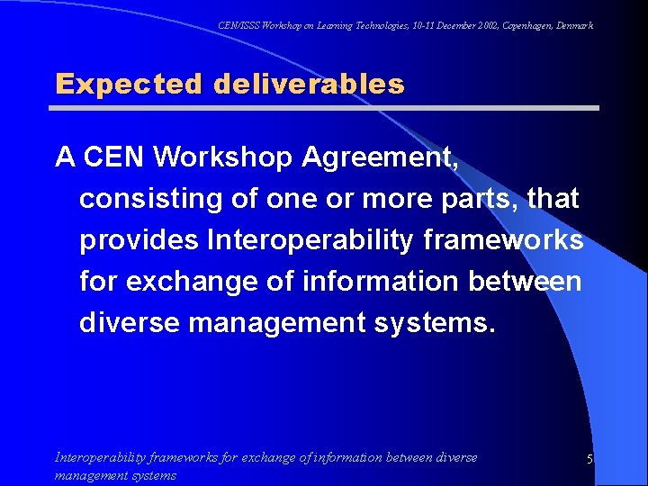 CEN/ISSS Workshop on Learning Technologies, 10 -11 December 2002, Copenhagen, Denmark Expected deliverables A