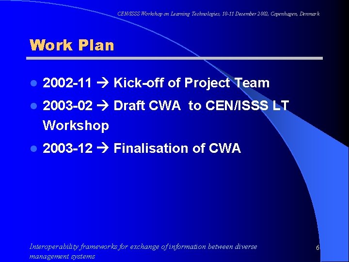 CEN/ISSS Workshop on Learning Technologies, 10 -11 December 2002, Copenhagen, Denmark Work Plan l