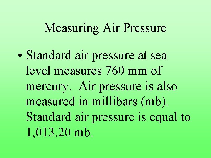 Measuring Air Pressure • Standard air pressure at sea level measures 760 mm of