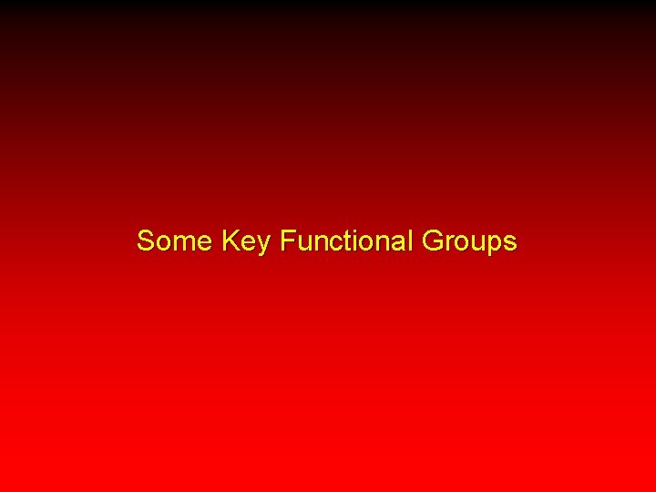Some Key Functional Groups 