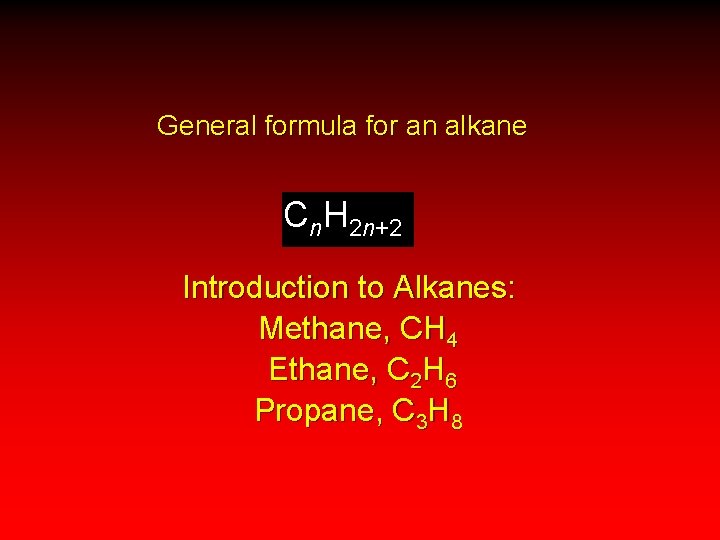 General formula for an alkane Cn. H 2 n+2 Introduction to Alkanes: Methane, CH