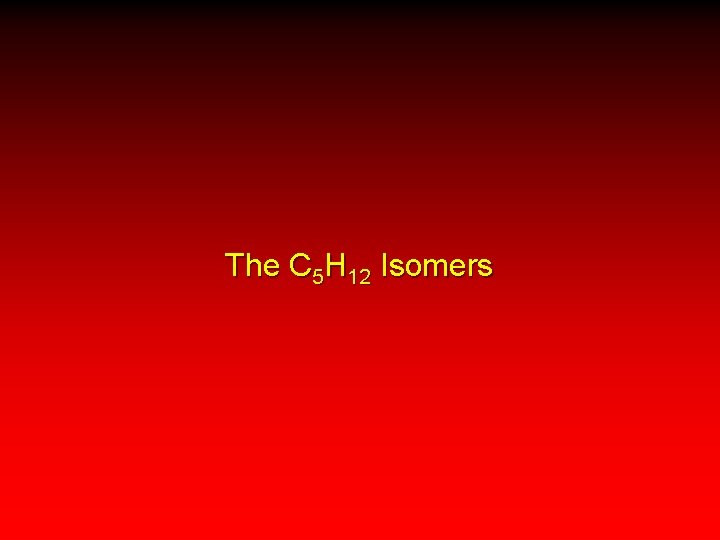 The C 5 H 12 Isomers 