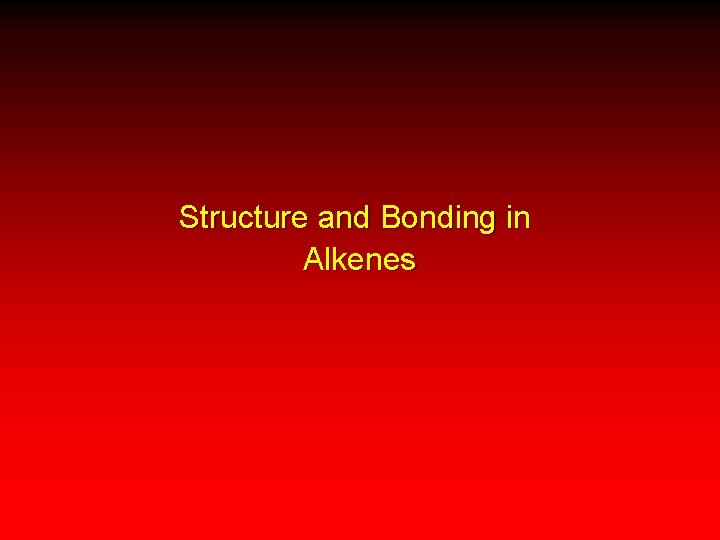 Structure and Bonding in Alkenes 