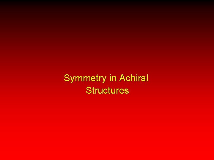 Symmetry in Achiral Structures 