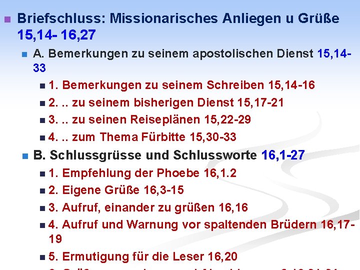 n Briefschluss: Missionarisches Anliegen u Grüße 15, 14 - 16, 27 n A. Bemerkungen