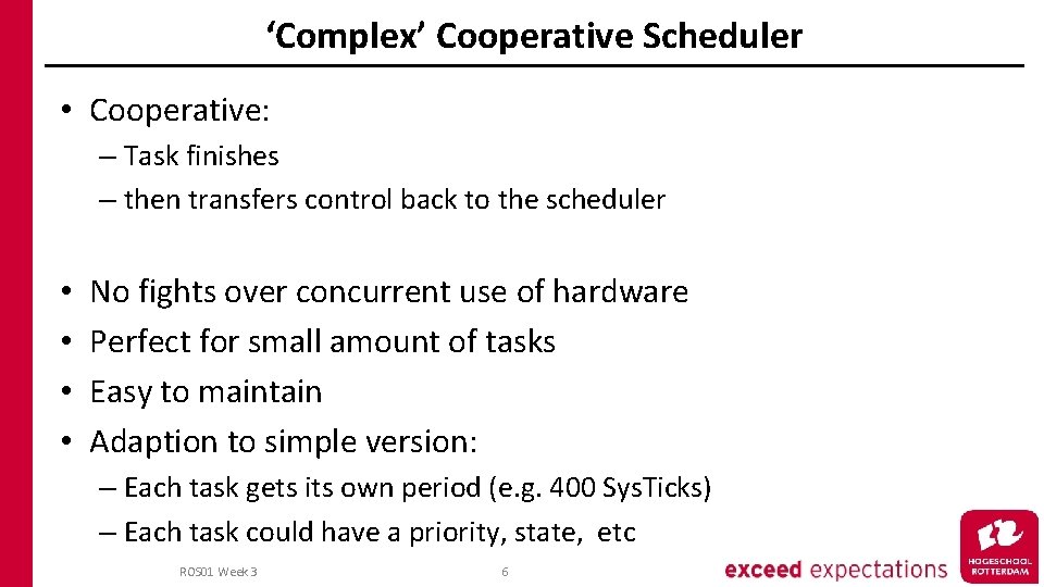‘Complex’ Cooperative Scheduler • Cooperative: – Task finishes – then transfers control back to