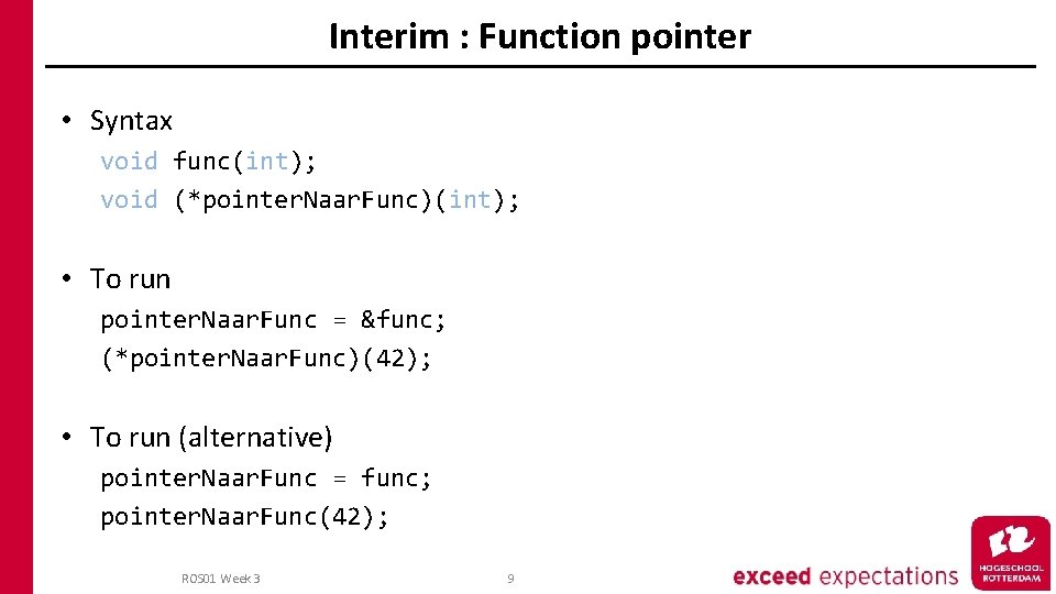 Interim : Function pointer • Syntax void func(int); void (*pointer. Naar. Func)(int); • To