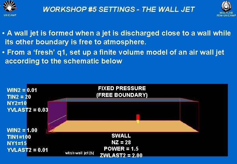 WORKSHOP #5 SETTINGS - THE WALL JET UNICAMP MULTLAB FEM-UNICAMP • A wall jet