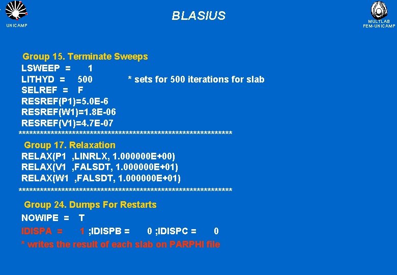 BLASIUS UNICAMP Group 15. Terminate Sweeps LSWEEP = 1 LITHYD = 500 * sets