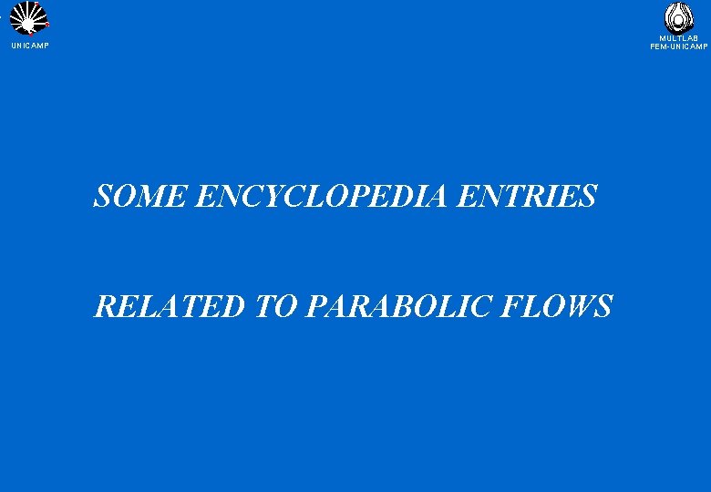 MULTLAB FEM-UNICAMP SOME ENCYCLOPEDIA ENTRIES RELATED TO PARABOLIC FLOWS 