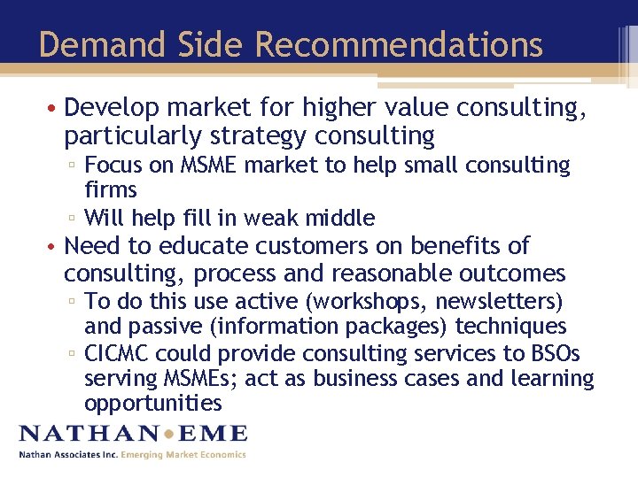 Demand Side Recommendations • Develop market for higher value consulting, particularly strategy consulting ▫