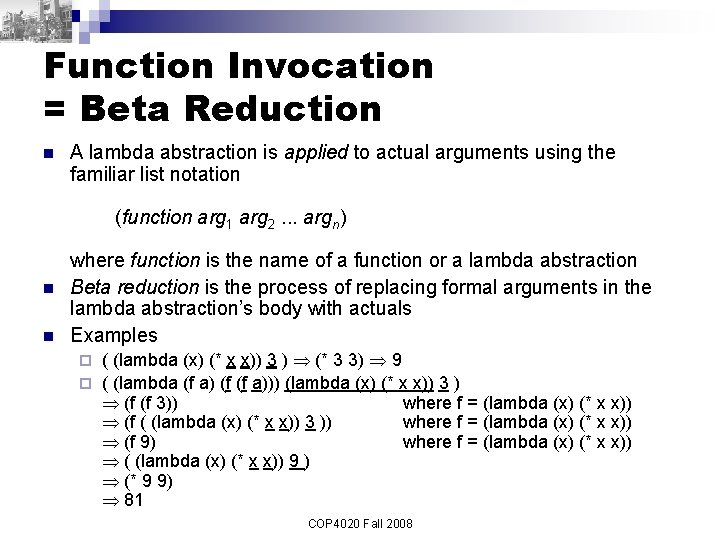 Function Invocation = Beta Reduction n A lambda abstraction is applied to actual arguments