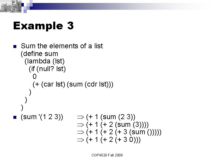 Example 3 n n Sum the elements of a list (define sum (lambda (lst)