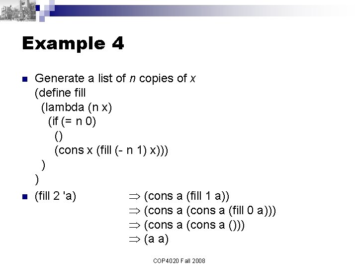 Example 4 n n Generate a list of n copies of x (define fill