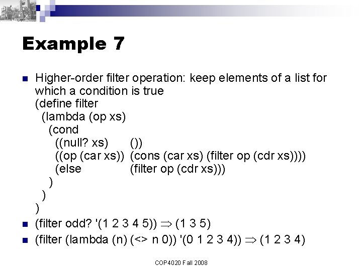 Example 7 n n n Higher-order filter operation: keep elements of a list for