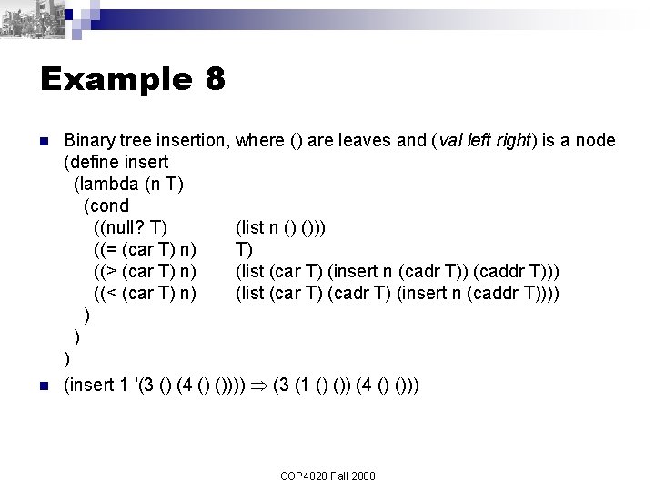 Example 8 n n Binary tree insertion, where () are leaves and (val left