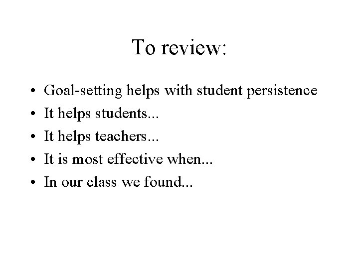 To review: • • • Goal-setting helps with student persistence It helps students. .