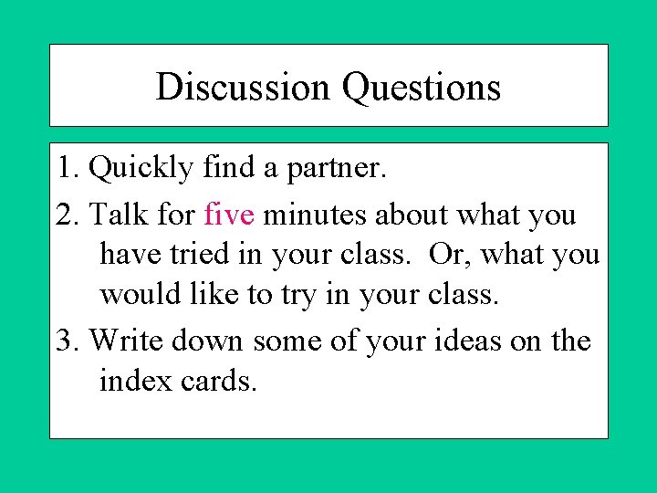 Discussion Questions 1. Quickly find a partner. 2. Talk for five minutes about what