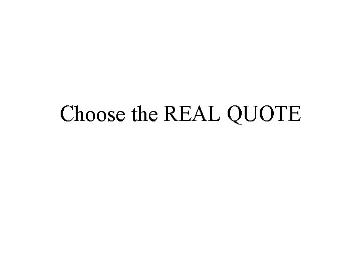 Choose the REAL QUOTE 