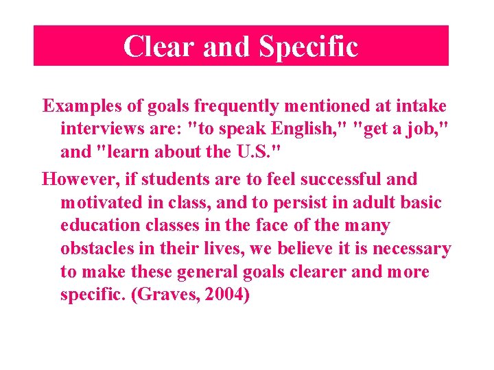 Clear and Specific Examples of goals frequently mentioned at intake interviews are: "to speak