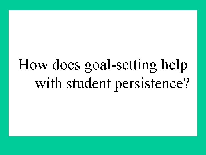 How does goal-setting help with student persistence? 
