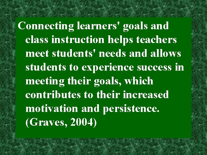 Connecting learners' goals and class instruction helps teachers meet students' needs and allows students