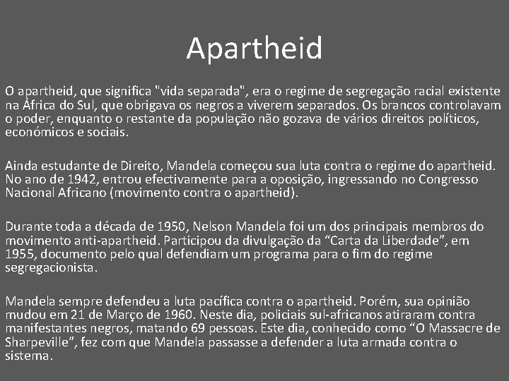 Apartheid O apartheid, que significa "vida separada", era o regime de segregação racial existente