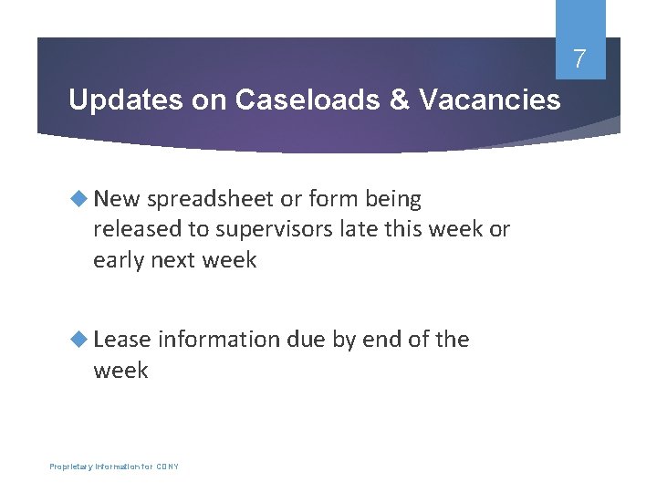 7 Updates on Caseloads & Vacancies New spreadsheet or form being released to supervisors