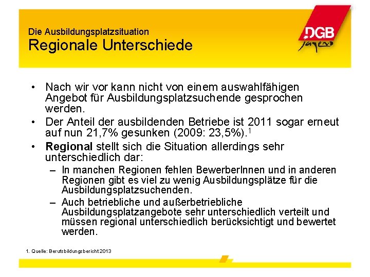 Die Ausbildungsplatzsituation Regionale Unterschiede • Nach wir vor kann nicht von einem auswahlfähigen Angebot