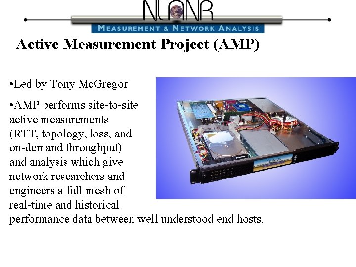 Active Measurement Project (AMP) • Led by Tony Mc. Gregor • AMP performs site-to-site