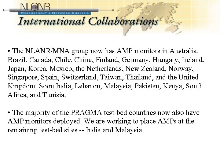 International Collaborations • The NLANR/MNA group now has AMP monitors in Australia, Brazil, Canada,