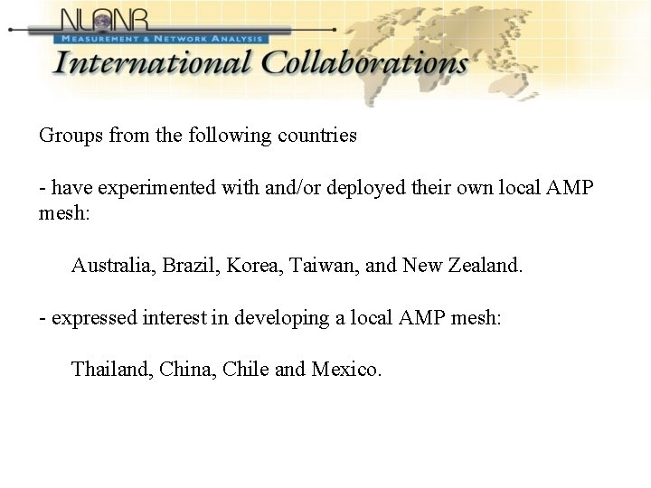 International Collaborations (Cont’d-2) Groups from the following countries - have experimented with and/or deployed