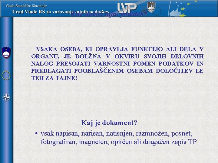 Kdo določi tajni podatek? VSAKA OSEBA, KI OPRAVLJA FUNKCIJO ALI DELA V ORGANU, JE