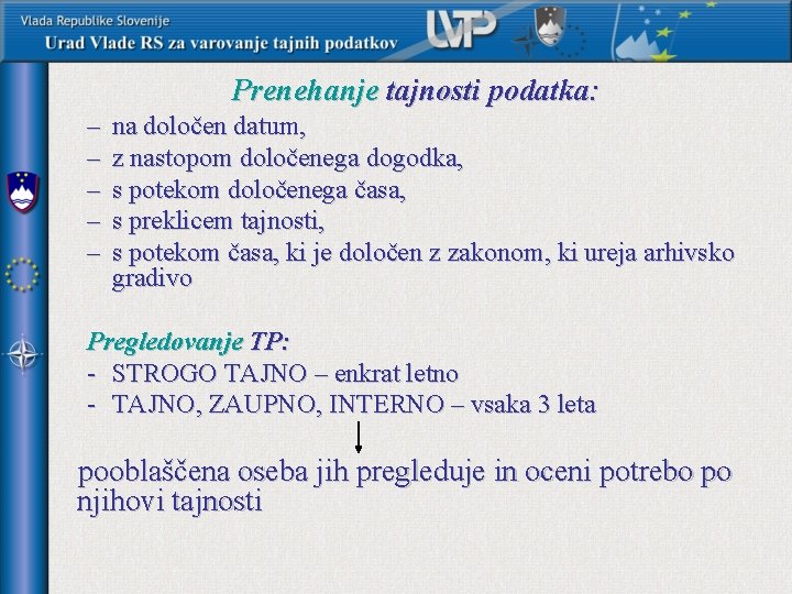 Prenehanje tajnosti podatka: – – – na določen datum, z nastopom določenega dogodka, s